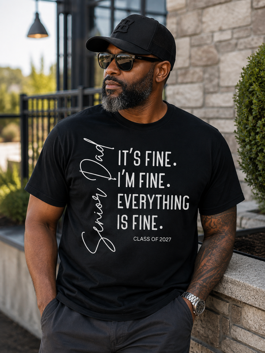 “I’m Fine, It’s Fine, Everything Is Fine” Shirt | Class of 2027 Dad Tee