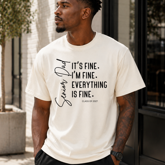 “I’m Fine, It’s Fine, Everything Is Fine” Shirt | Class of 2027 Dad Tee