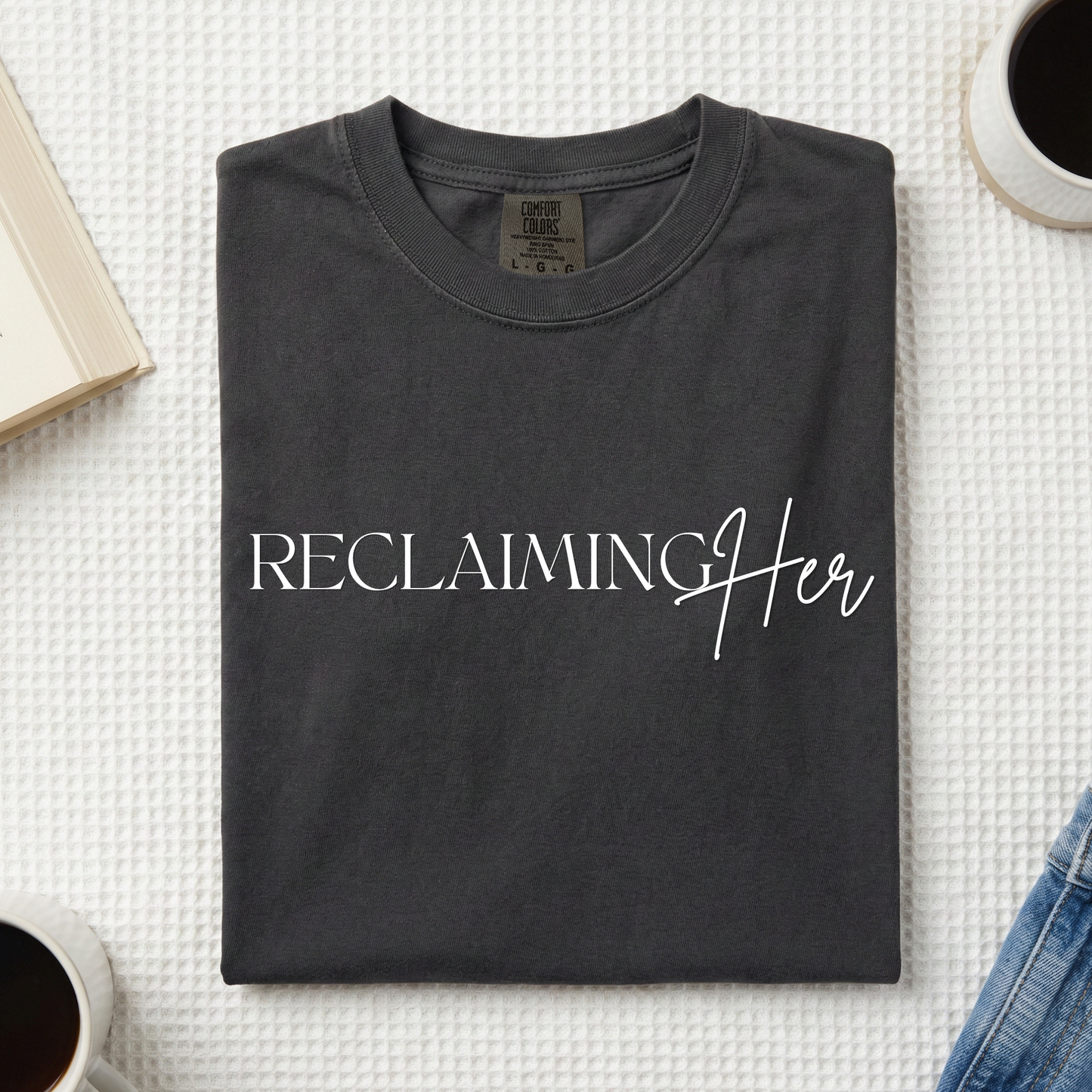 Reclaiming Her Tee – Inspirational Women’s Graphic T-Shirt | Comfort Colors