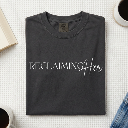 Reclaiming Her Tee – Inspirational Women’s Graphic T-Shirt | Comfort Colors
