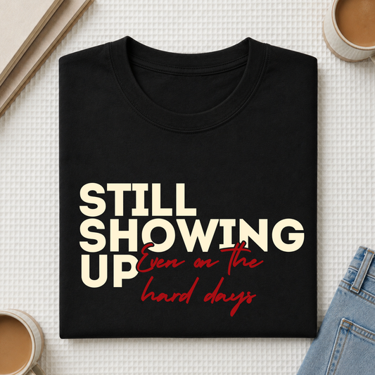 Still Showing Up Tee